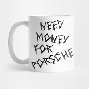 Need Money For Porsche Mug